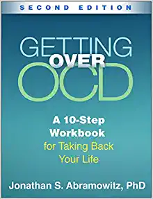 Getting Over OCD: A 10-Step Workbook for Taking Back Your Life (The Guilford Self-Help Workbook Series) Second Edition